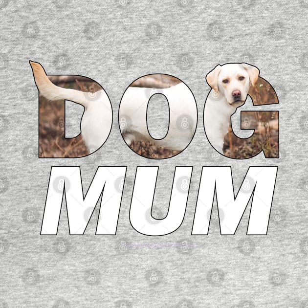 Dog mum - labrador retriever oil painting wordart by DawnDesignsWordArt